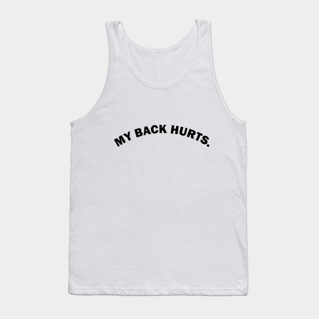 My back hurts funny text based design Tank Top by artirio